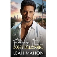 Faking It with the Bossy Billionaire by Leah Mahon