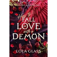How to Fall in Love with a Demon by Lola Glass