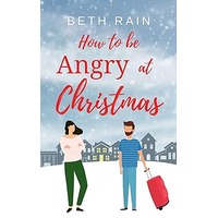 How to be Angry at Christmas by Beth Rain