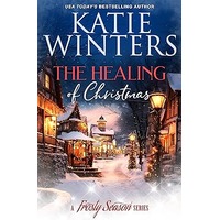 The Healing of Christmas by Katie Winters