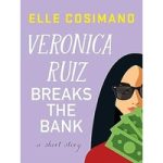 Veronica Ruiz Breaks the Bank by Elle Cosimano