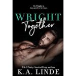 Wright Together by K.A. Linde