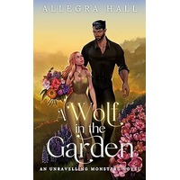 A Wolf in the Garden by Allegra Hall