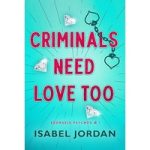 Criminals Need Love Too by Isabel Jordan