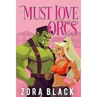 Must Love Orcs by Zora Black