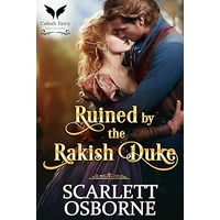 Ruined By the Rakish Duke by Scarlett Osborne