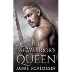 The Fae Warrior’s Queen by Jamie Schlosser