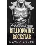 Falling For The Billionaire Rockstar by Kathy Asher