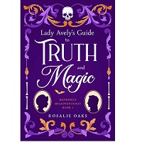 Lady Avely s Guide to Truth and Magic by Rosalie Oaks
