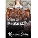 Mine to Protect by Kameron Claire