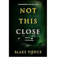 Not This Close by Blake Pierce
