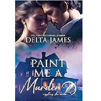 Paint Me A Murder by Delta James