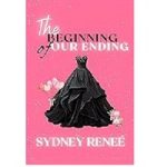 The Beginning of Our Ending by Sydney Reneé