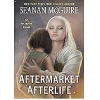 Aftermarket Afterlife by Seanan McGuire