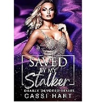 Saved By My Stalker by Cassi Hart