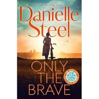 Only the Brave by Danielle Steel